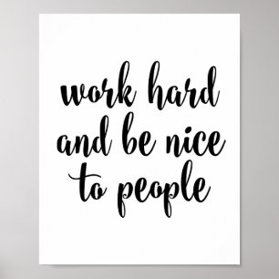Affiches Travaille dur et sois gentil avec les gens