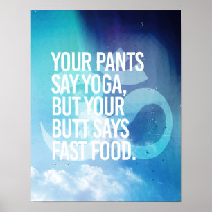 Affiches Votre pantalon indique le yoga, mais votre bout