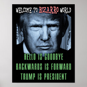 Affiches Welcome to Bizarro World - Anti President Trump