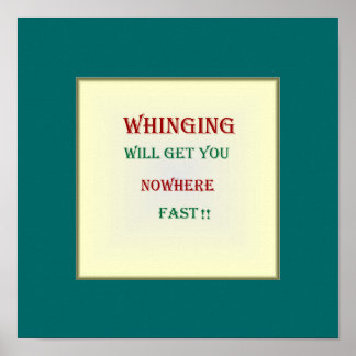 Affiches "Whinging will get you nowhere"Poster