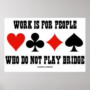 Affiches Work Is For People Who Do Not Play Bridge