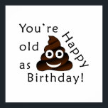 Affiches You are old as...Happy Birthday | funny poop emoji<br><div class="desc">You're old as s***. Happy birthday!</div>