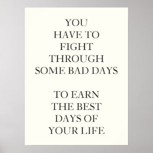 AFFICHES YOU HAVE TO FIGHT THROUGH SOME BAD DAYS  TO EARN