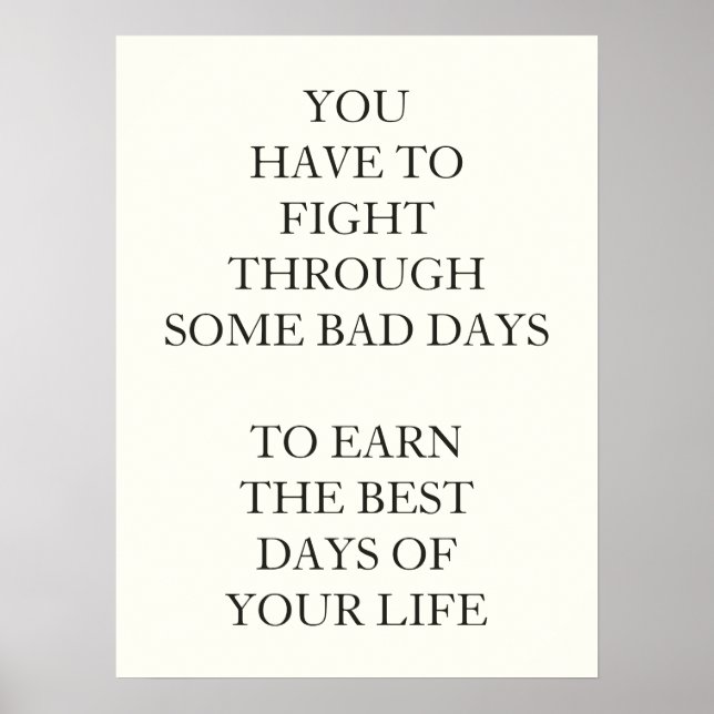 AFFICHES YOU HAVE TO FIGHT THROUGH SOME BAD DAYS  TO EARN (Devant)