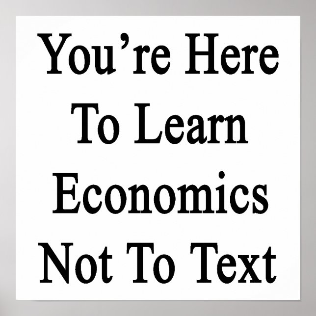 Affiches You're Here To Learn Economics Not To Text. (Devant)