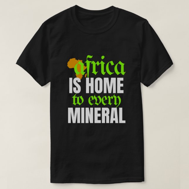 Africa is Home To Every Mineral | T-shirt (Design devant)