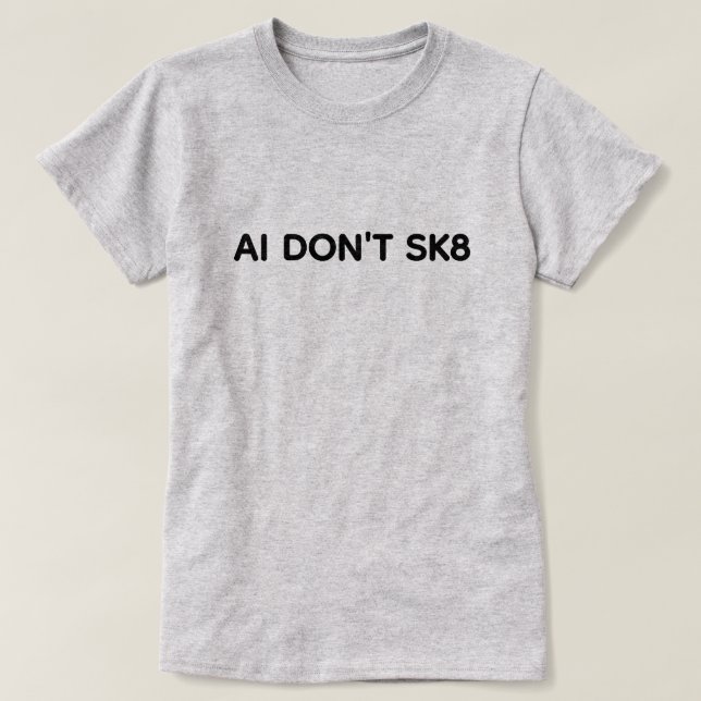 AI Don't SK8™ T-Shirt (Design devant)
