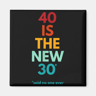 Aimant 40 Ans C'est Le Nouveau 30 Dit Toujours, 40 Ans An