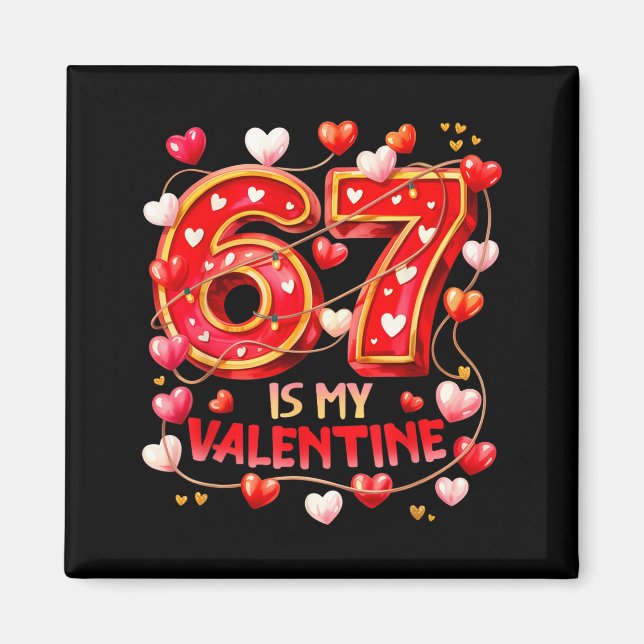 Aimant 67 Is My Valentine Hearts Six Seven Meme Funny Say (Devant)