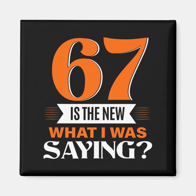 Aimant 67 Is The New What I Was Saying Funny 67th Birthda (Devant)