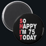 Aimant 75th Birthday So Happy I'm 75 Today Funny Gift<br><div class="desc">happy, sarcastic, birthday, giftidea, fathersday, funny, yearsold, mom, , humor, family</div>
