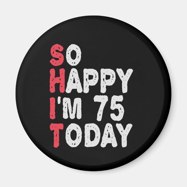 Aimant 75th Birthday So Happy I'm 75 Today Funny Gift (Devant)