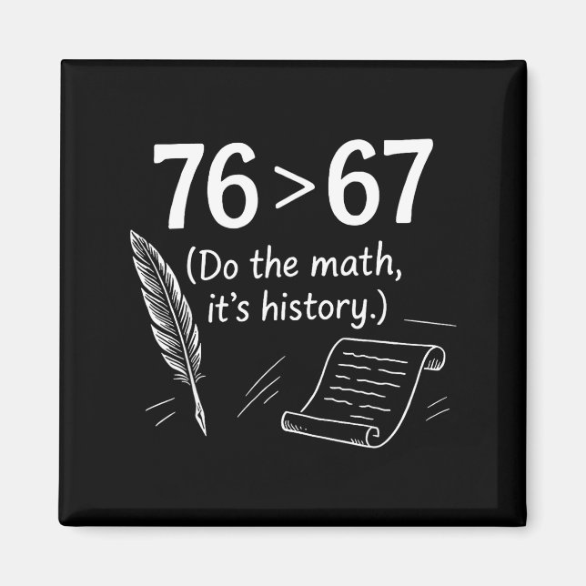 Aimant 76 Greater Than 67 Do The Math Funny History Meme  (Devant)