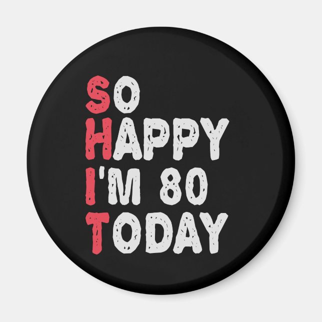 Aimant 80e anniversaire So Happy I'm 80 Aujourd'hui Drôle (Devant)