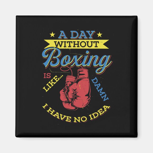 Aimant A Day Without Boxing Venin Funny Boxer Kickboxing (Devant)