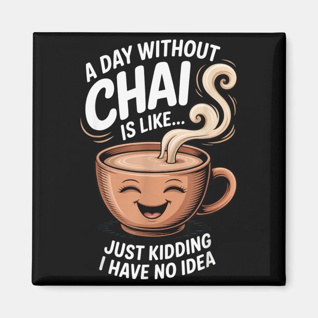 Aimant A Day Without Chai Funny Quote For Tea Lovers Casu (Devant)