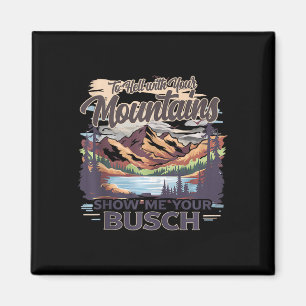 Aimant À la Hell avec vos montagnes, montrez-moi votre Bu