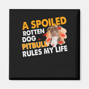 Aimant A spoiled pourrit ou Pitbull rules my life
