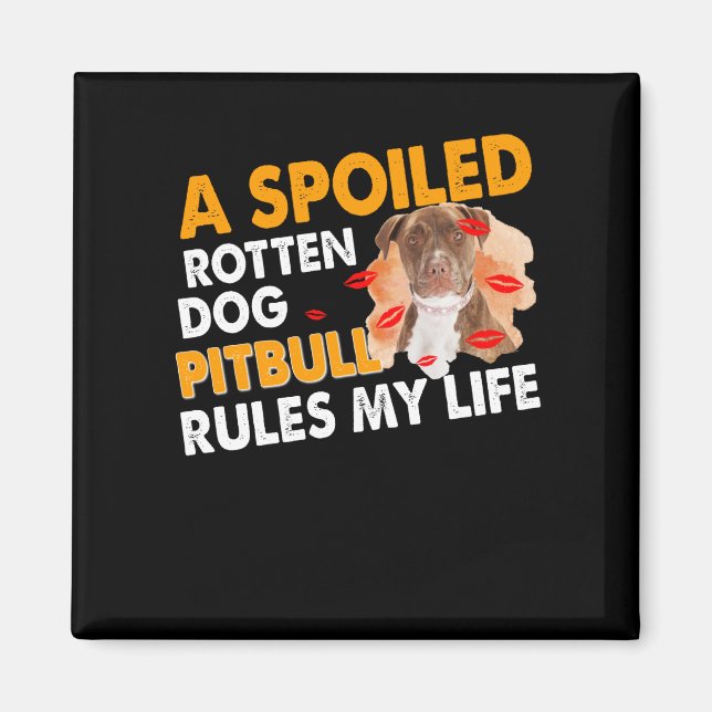 Aimant A spoiled pourrit ou Pitbull rules my life (Devant)