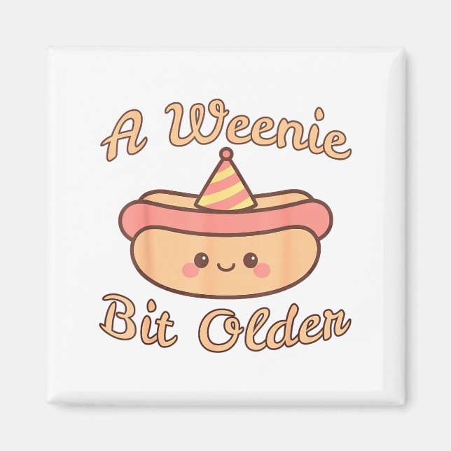 Aimant A Weenie Bit Older A Cute And Funny Hot Dog Birthd (Devant)