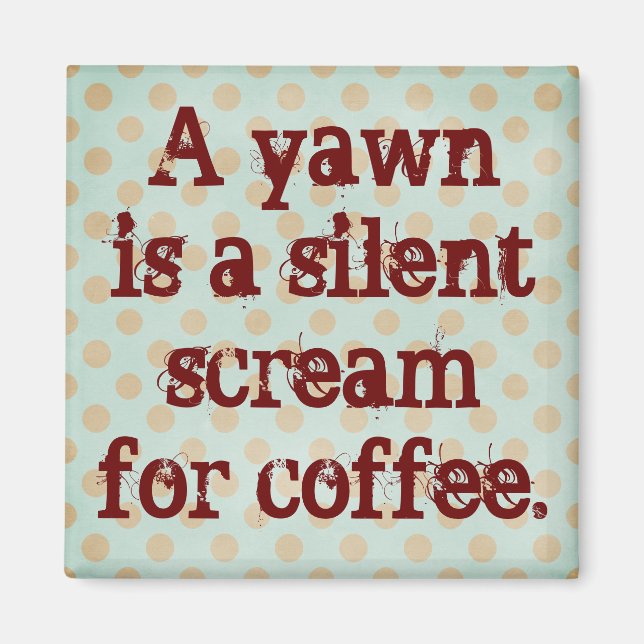 Aimant A Yawn est un cri silencieux pour le café (Devant)