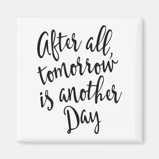 Aimant After All Tomorrow Is Another Day Motivational _1  (Devant)