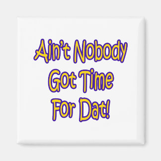 Aimant Ain't Nobody Got Time For !