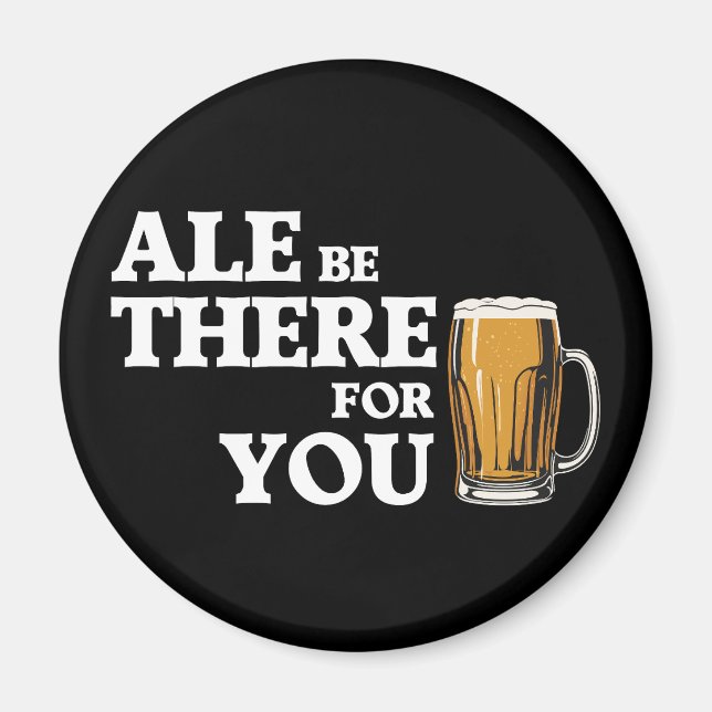 Aimant Ale Be There For You - Drôle Citation De Bière (Devant)