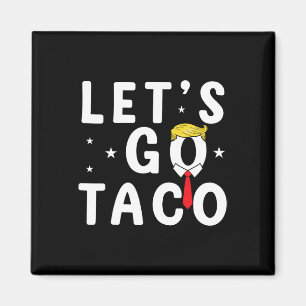 Aimant Allons Taco Chemise Drôle Trump toujours poulets o