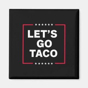 Aimant Allons Taco Trump toujours chickens dehors Funny T