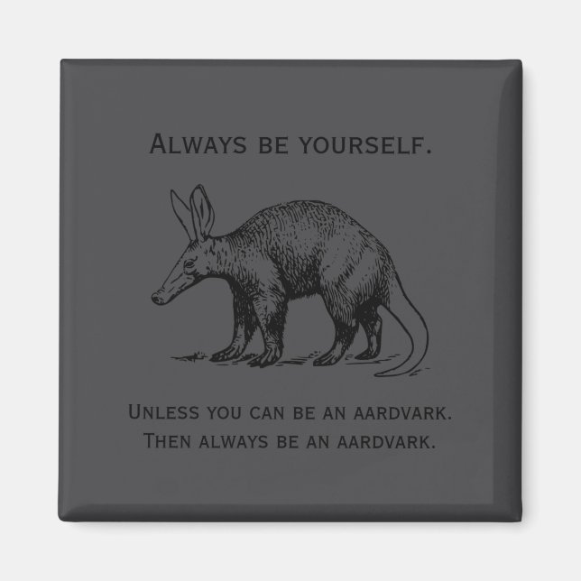 Aimant Always Be Yourself Or An Aardvark Funny  (Devant)