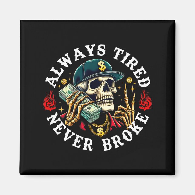 Aimant Always Tired Never Broke Skull (on Back)  (Devant)