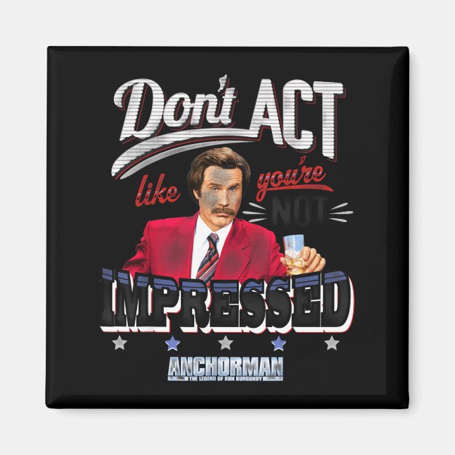 Aimant Anchorman Don't Act Like You're Not Impressed  (Devant)