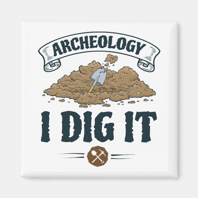 Aimant Archéologie I Dig It Archéologie Archéologue (Devant)