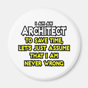 Aimant Architecte...Supposons que je ne me trompe jamais