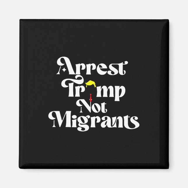 Aimant Arrest Trump Not Migrants  (Devant)