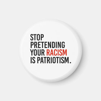 Aimant Arrêtez de prétendre que votre racisme est du patr