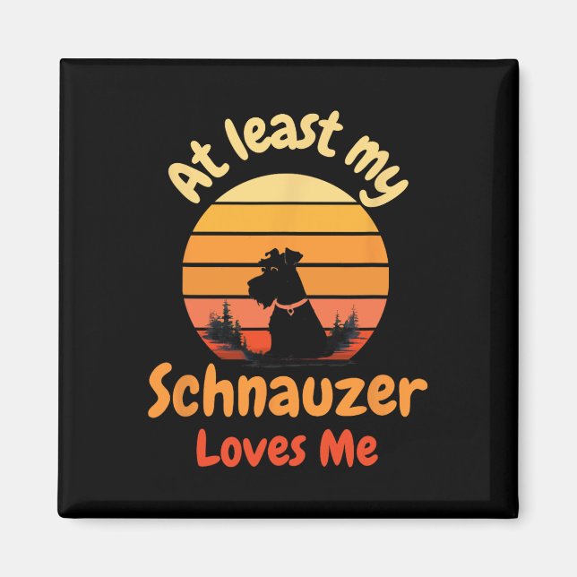 Aimant Au moins mon Schnauzer m'aime Anti-valentin Chien  (Devant)