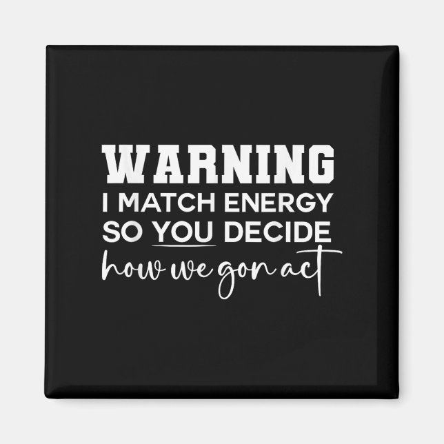 Aimant Avertissement Je Correspond À L'Énergie Donc Vous  (Devant)