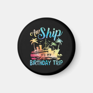 Aimant Aw Ship It's My Birthday Trip