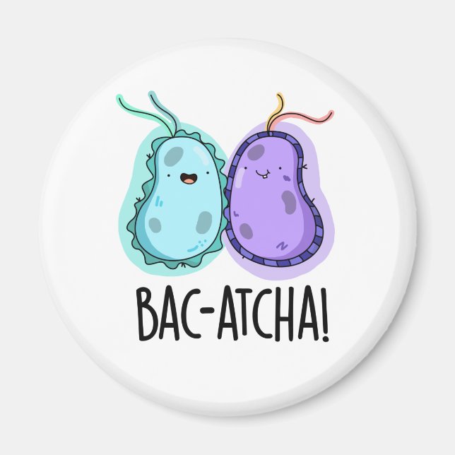 Aimant Bac-atcha Funny Bacteria Pun (Devant)