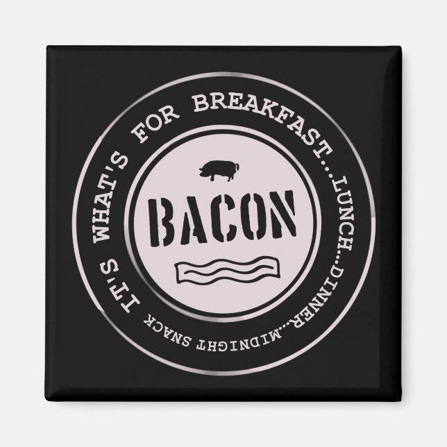 Aimant Bacon It's What's For Breakfast Lunch Dinner (Devant)