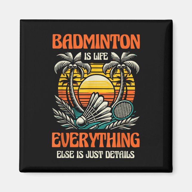 Aimant Badminton Is Life Tout Le Reste N'Est Que Détails (Devant)