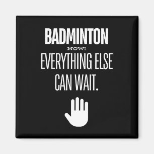 Aimant Badminton Now ! Tout le reste peut attendre le spo