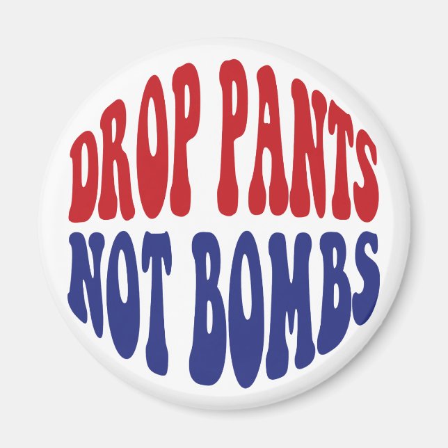 Aimant Baisser le pantalon, pas les bombes - Slogan drôle (Devant)