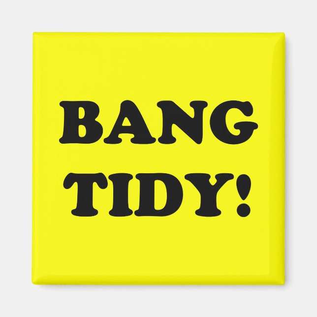 AIMANT ‘BANG TIDY ! ’ (Devant)