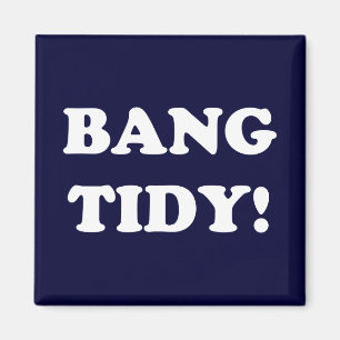 AIMANT ‘BANG TIDY!’