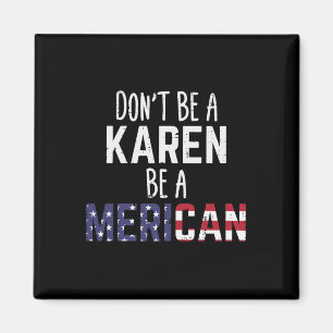 Aimant Be A Karen Be A Merican Funny Juillet 4 Patriotiqu