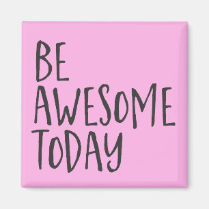 Aimant Be Awesome today Inspirational Quote Encouragement
