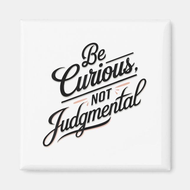 Aimant Be Curious Not Judgemental Motivation Insrational  (Devant)